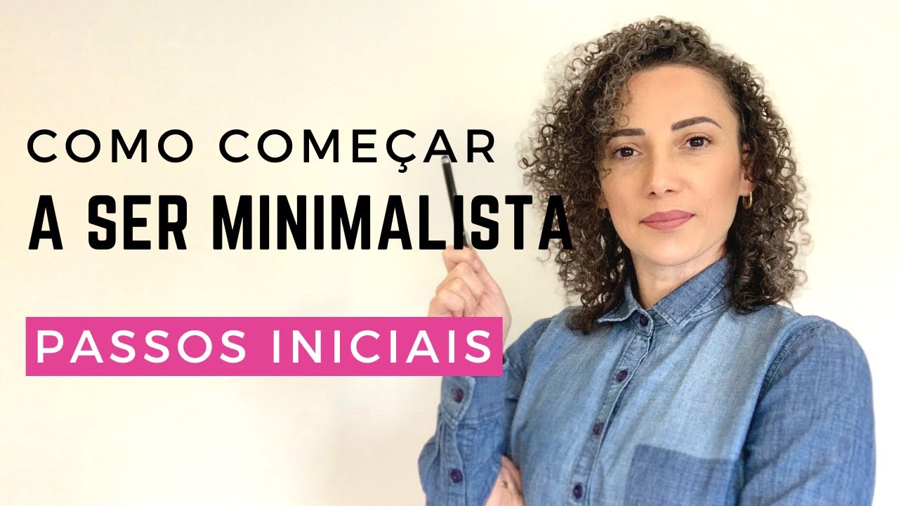 Primeiros passos para começar a praticar o MINIMALISMO