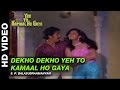 Dekho Dekho Yeh To Kamaal Ho Gaya - Yeh To Kamaal Ho Gaya | S. P. Balasubrahmanyam