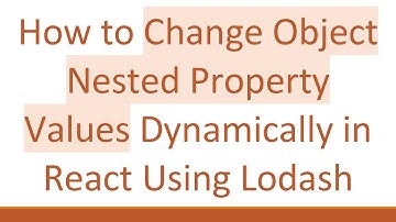 How to Change Object Nested Property Values Dynamically in React Using Lodash