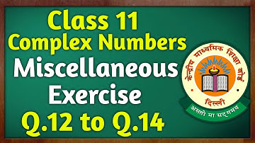 Class 11 Maths Chapter 4 | Miscellaneous Exercise ( Question 12 to 14 ) | Complex Numbers | NCERT