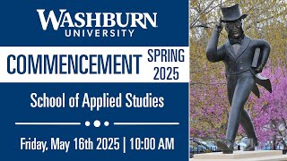 Spring 2025 Commencement | Washburn University School of Applied Studies (10:00 AM)