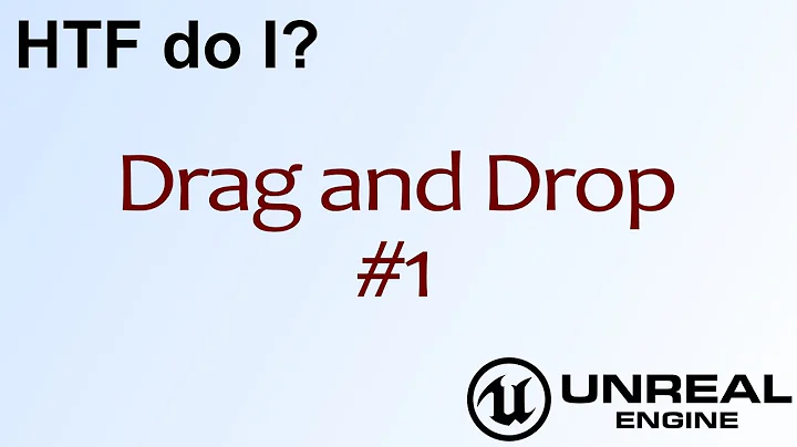 HTF do I? Drag and Drop: The Basics ( UE4 )