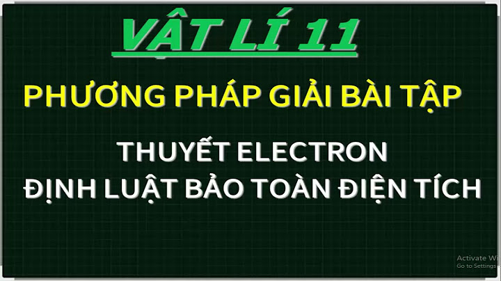 Các dạng bài tập về thuyet electron vật lý 11 năm 2024