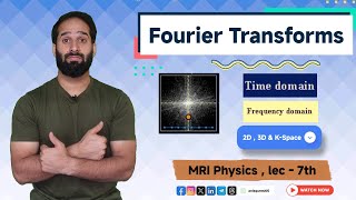 Fourier Transforms | 2D,3D & K-space | By Anis Qureshi