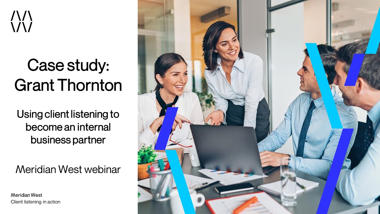 Case study webinar: Grant Thornton - Using client listening to become ...