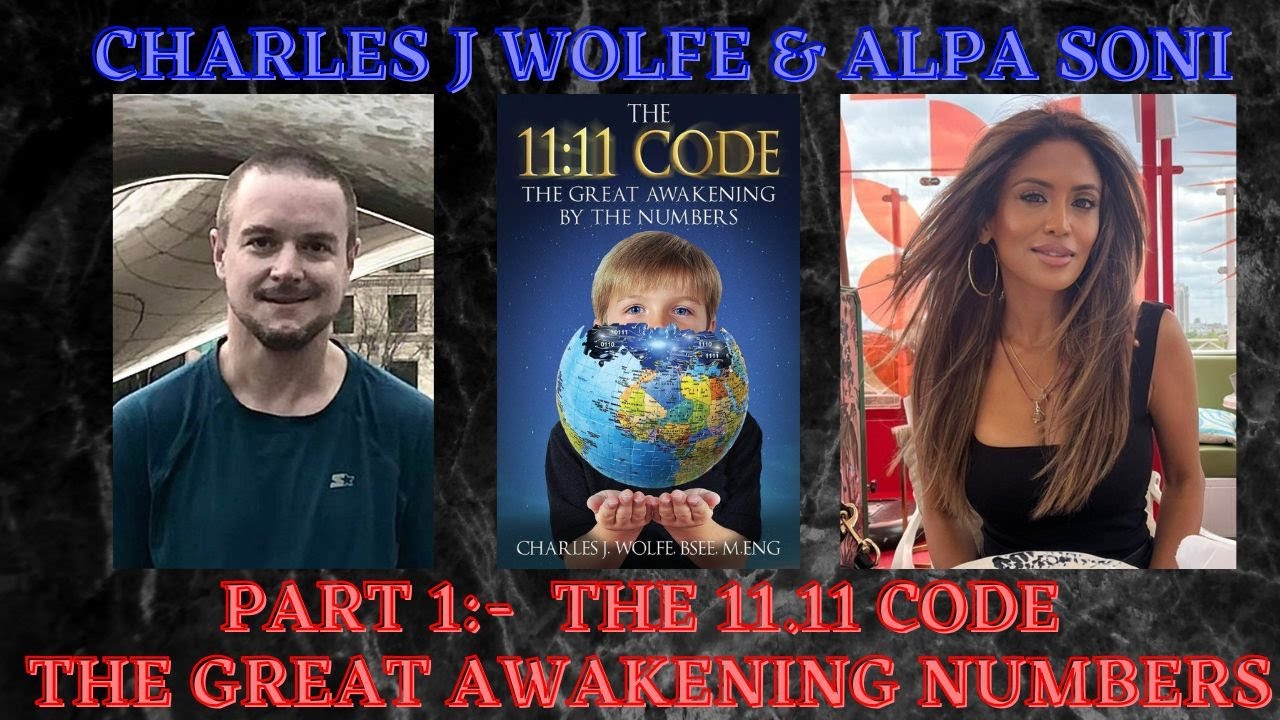 PART 1:- THE 11.11 GREAT AWAKENING CODE WITH CHARLES J.WOLFE & ALPA SONI