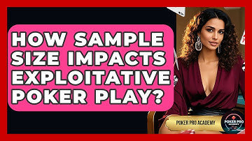 How Sample Size Impacts Exploitative Poker Play? - Poker Pro Academy