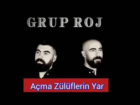 Grup Roj - Açma Zülüflerin Yar Yar