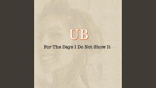 For The Days I Do Not Show It