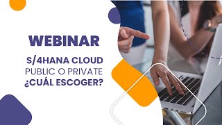 Webinar - S/4Hana Cloud Public o Private ¿Cuál escoger?