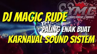 Dj Magic Rude Paling Enak Buat Karnaval Sound(DJ KUMBEX)