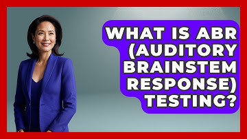 What Is ABR (Auditory Brainstem Response) Testing? - Ear Nose Throat Expert