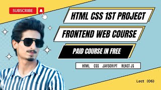 Frontend web development course || Lect 6 || web development freelancing course  || HTML CSS Project