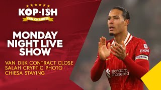VAN DIJK CONTRACT CLOSE | SALAH CRYPTIC PHOTO | CHIESA STAYING | MONDAY NIGHT LIVE SHOW