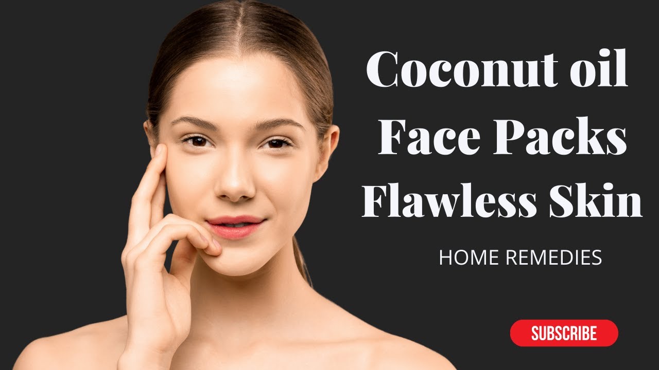 COCONUT OIL FACE PACKS FOR FLAWLESS SKIN TRADITIONAL HOME REMEDIES