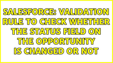 Salesforce: Validation rule to check whether the status field on the opportunity is changed or not