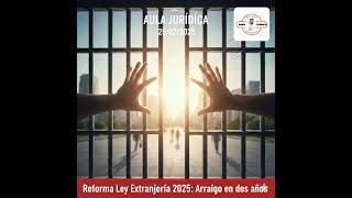 Reforma Ley Extranjera 2025 Arraigo En Dos Aos  Aula Jurdica 16022026