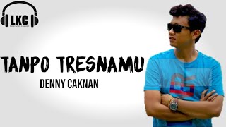 Download Lagu Denny Caknan - Tanpo Tresnamu (Lirik video) MP3