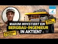 Warum investiert ein Bergbau-Ingenieur in Aktien?