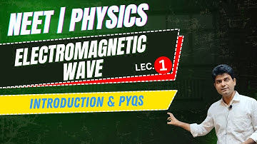 NEET | PHYSICS | ELECTROMAGNETIC WAVE | INTRODUCTION & PYQs  | LECTURE - 01