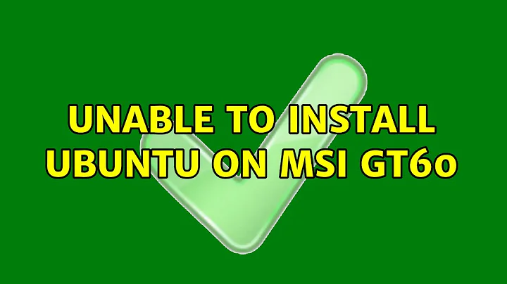 Ubuntu: Unable to install Ubuntu on MSI GT60 (3 Solutions!!)