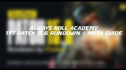 TFT Patch 15.6 Rundown | Full Meta Breakdown & Key Changes