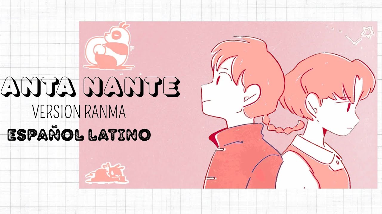 ANTA NANTE - ESPAÑOL LATINO - VERSION RANMA
