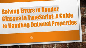 Solving Errors in Render Classes in TypeScript: A Guide to Handling Optional Properties