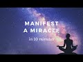 Manifest miracles 10 minute manifestation meditation