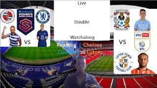 Live Watchalong: Reading 0-3 Chelsea (FA WSL) and Coventry (5) 1-1 (6) Luton (EFL Play off Final)