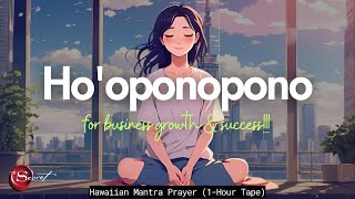 POWERFUL HO'OPONOPONO FOR BUSINESS GROWTH & SUCCESS| 1-HOUR TAPE 🙏