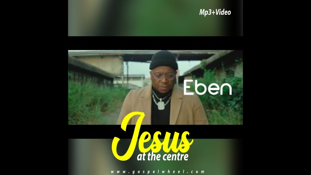 Eben |  Jesus At The Centre | (Victory) Video with Lyrics