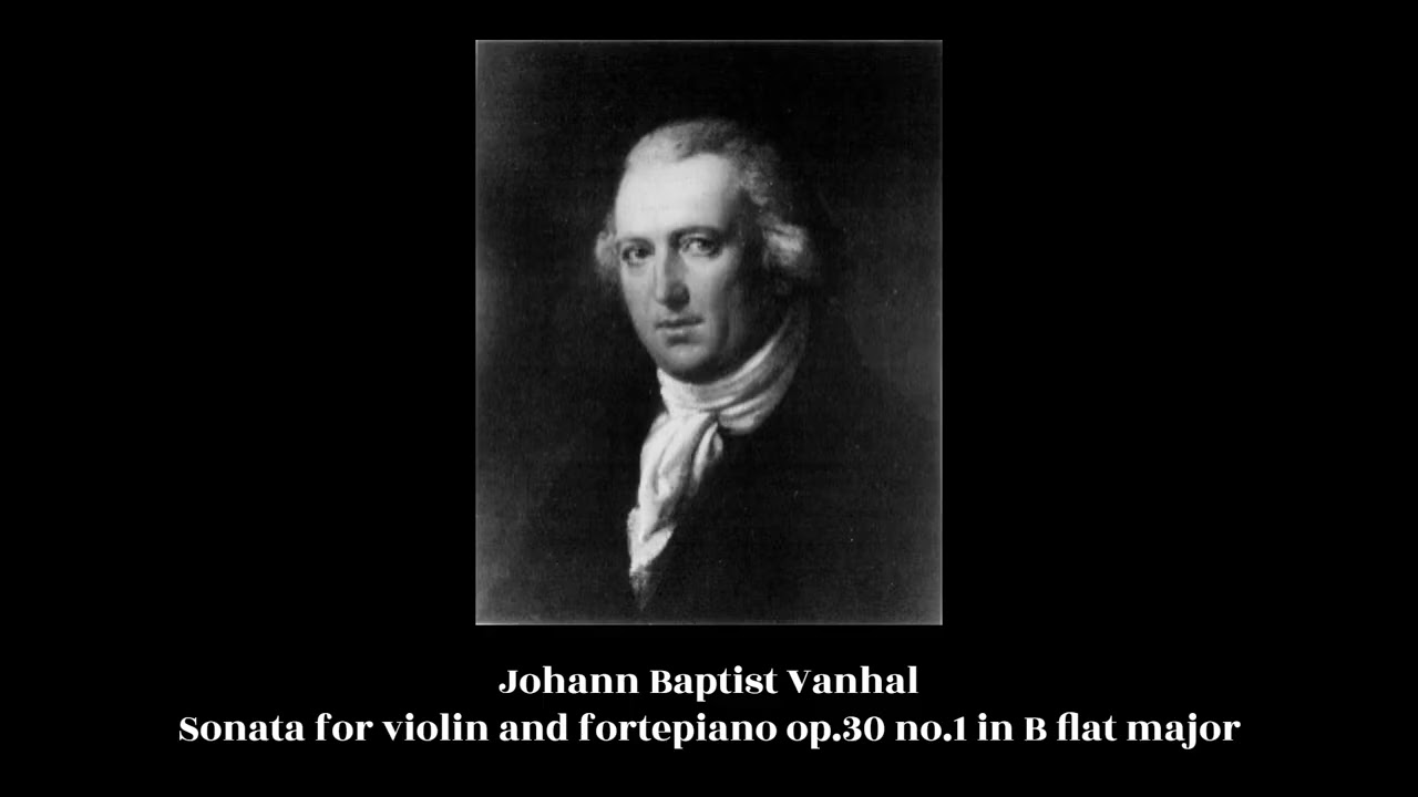 ヴァンハル：ピアノのための主題と変奏曲Op.45 W.XIVa:16 Johann Baptist Vanhal - Sonata for violin and fortepiano op.30 no