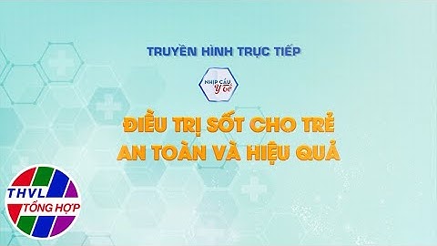 Nhịp cầu y tế - Kỳ 232: Điều trị sốt cho trẻ an toàn và hiệu quả | Trailer
