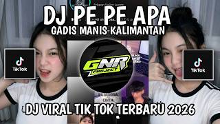 DJ PE PE APA || DJ GADIS MANIS KALIMANTAN VIRAL TIK TOK TERBARU 2026