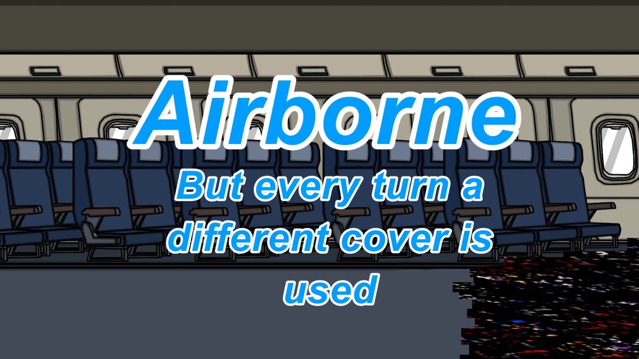 Airborne but every turn a different cover Is used (Airborne BETADCIU)