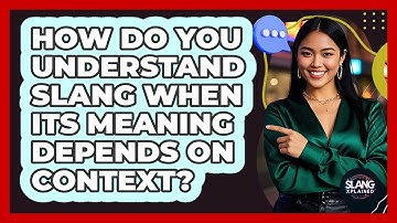 How Do You Understand Slang When Its Meaning Depends On Context? - SlangXplained