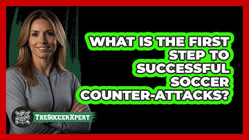 What Is The First Step To Successful Soccer Counter-attacks? - The Soccer Xpert