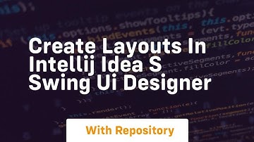 Create layouts in intellij idea s swing ui designer