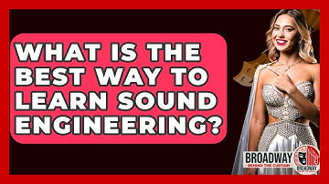 What Is The Best Way To Learn Sound Engineering? - Broadway Behind The Curtain