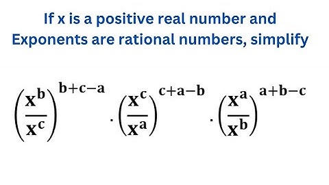 If x is a positive real number and Exponents are rational numbers, simplify