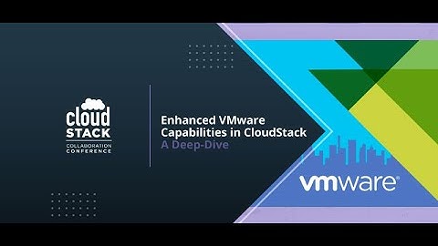 Enhanced VMware Capabilities in CloudStack  - A Deep-Dive - CloudStack Collaboration Conference 2021