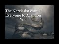 The Narcissist Wants Everyone To Abandon You