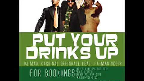 PUT YOUR DRINKS UP FEAT FATMAN SCOOP REMIX