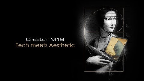 Creator M16_A11UX - Tech Meets Aesthetic | MSI