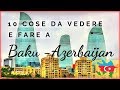 10 COSE DA VEDERE A BAKU - VIAGGIO IN AZERBAIJAN