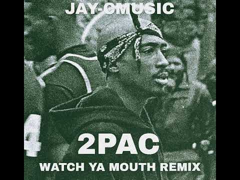 2PAC WATCH YA MOUTH JAY CMUSIC REMIX