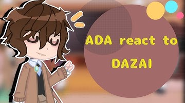 ADA react to Dazai // Part 2 // Zai-Zai