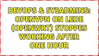 DevOps & SysAdmins: OpenVPN on LEDE (openwrt) stoppes working after one hour (2 Solutions!!)