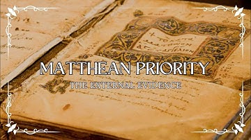 The Synoptic Problem Part 3: The External Evidence for Matthean Priority